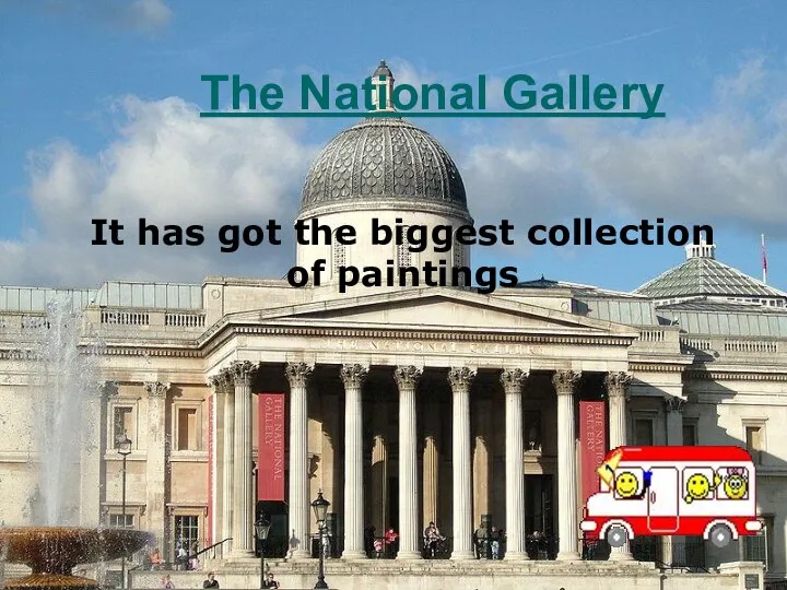 The National Gallery It has got the biggest collection of paintings