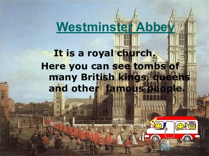 Westminster Abbey It is a royal church. Here you can see