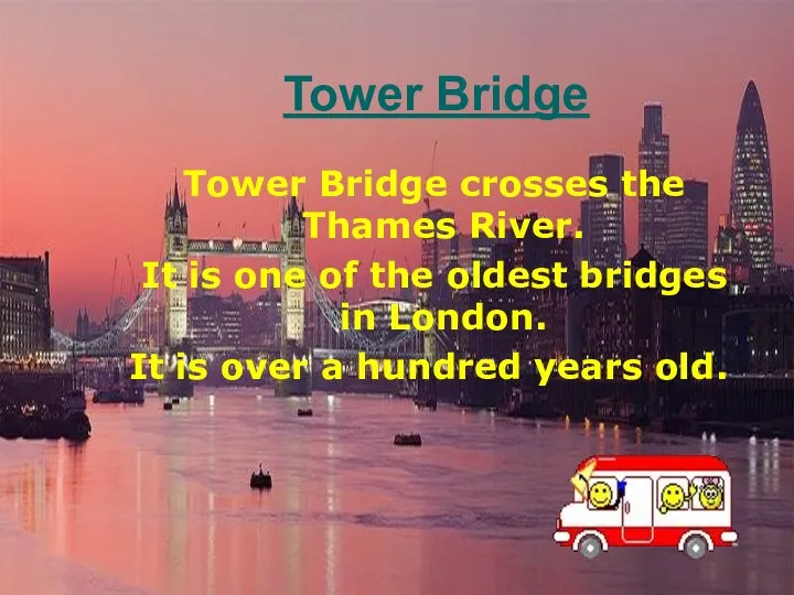 Tower Bridge Tower Bridge crosses the Thames River. It is one
