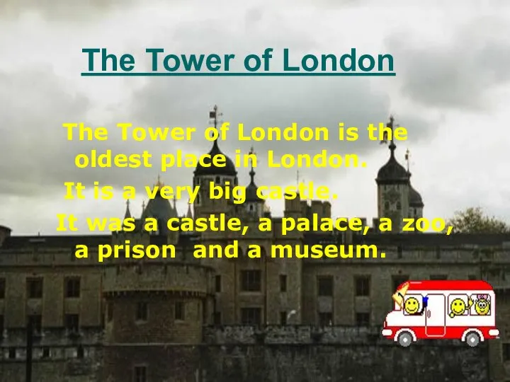 The Tower of London The Tower of London is the oldest