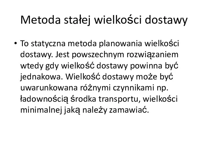 Metoda stałej wielkości dostawy To statyczna metoda planowania wielkości dostawy. Jest