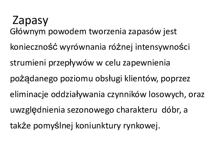 Zapasy Głównym powodem tworzenia zapasów jest konieczność wyrównania różnej intensywności strumieni