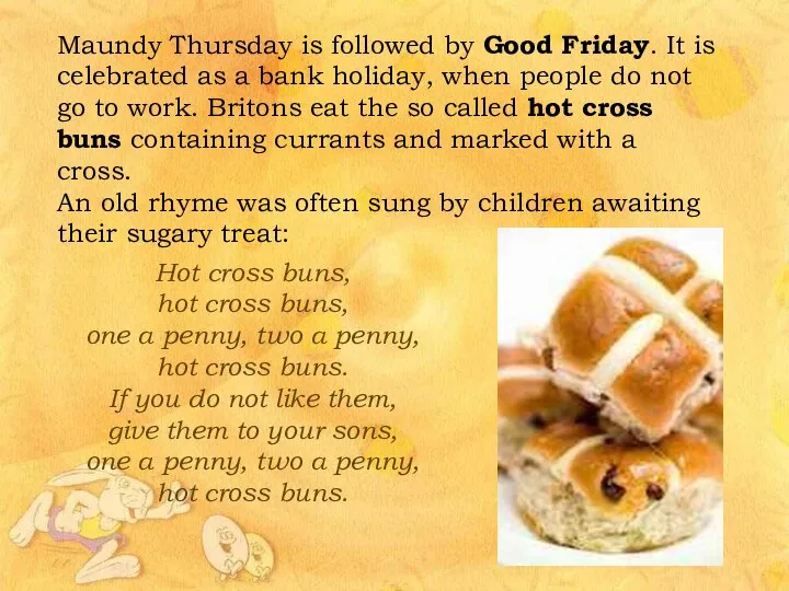 Maundy Thursday is followed by Good Friday. It is celebrated as