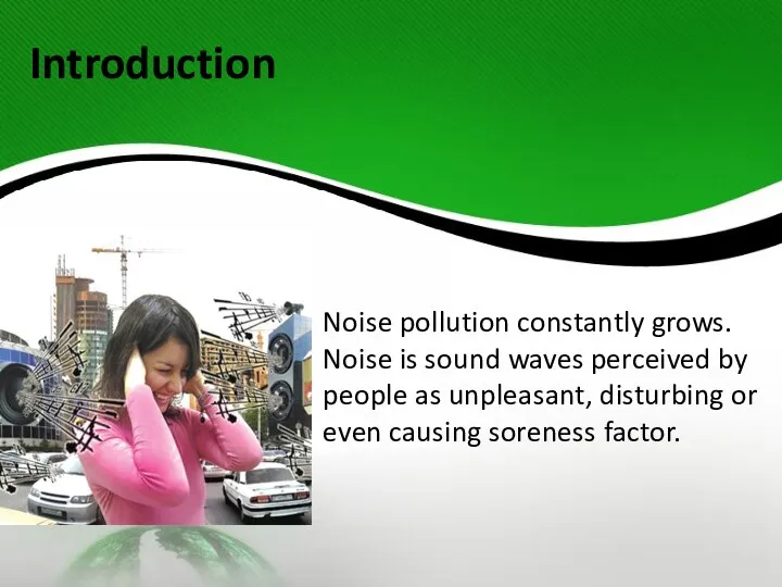 Introduction Noise pollution constantly grows. Noise is sound waves perceived by