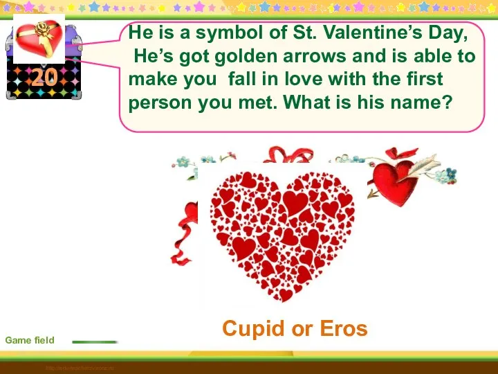 20 Cupid or Eros Game field http://edu-teacherzv.ucoz.ru