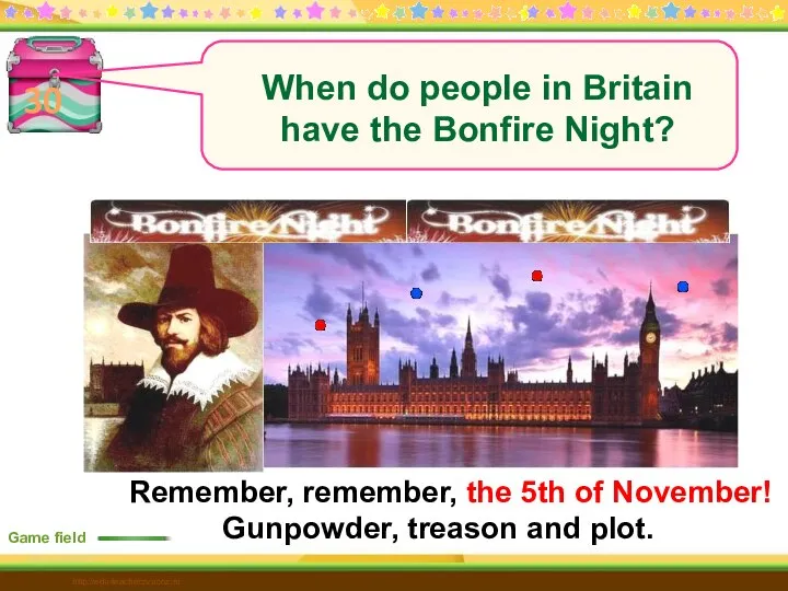 30 Game field http://edu-teacherzv.ucoz.ru Remember, remember, the 5th of November! Gunpowder, treason and plot.