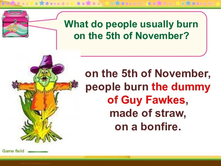 40 on the 5th of November, people burn the dummy of