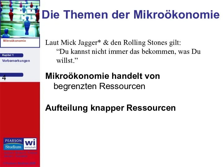 Die Themen der Mikroökonomie Mikroökonomie handelt von begrenzten Ressourcen Aufteilung knapper