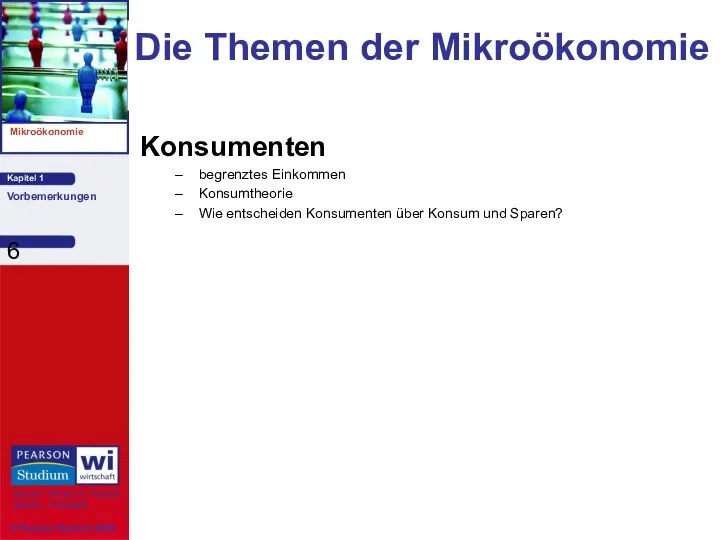 Die Themen der Mikroökonomie Konsumenten begrenztes Einkommen Konsumtheorie Wie entscheiden Konsumenten über Konsum und Sparen?