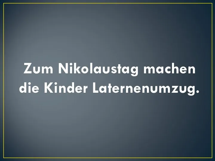 Zum Nikolaustag machen die Kinder Laternenumzug.