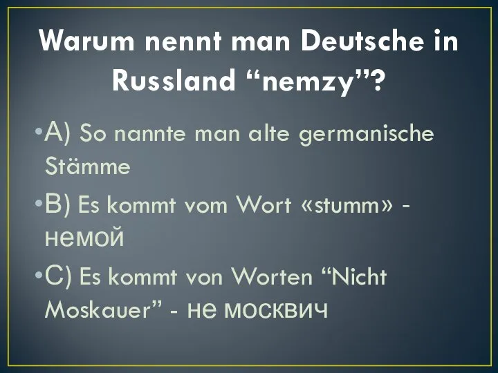 Warum nennt man Deutsche in Russland “nemzy”? А) So nannte man