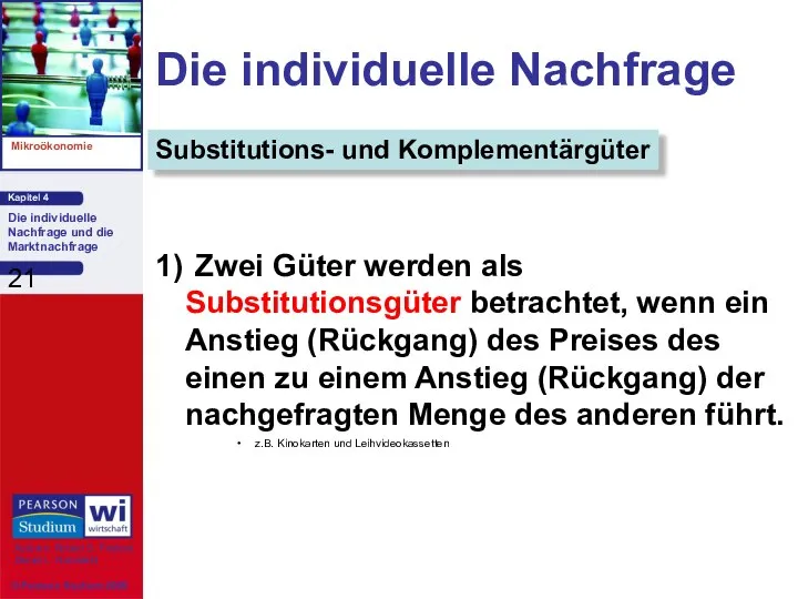 Die individuelle Nachfrage 1) Zwei Güter werden als Substitutionsgüter betrachtet, wenn