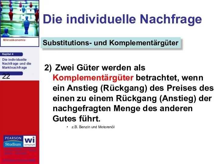 Die individuelle Nachfrage 2) Zwei Güter werden als Komplementärgüter betrachtet, wenn