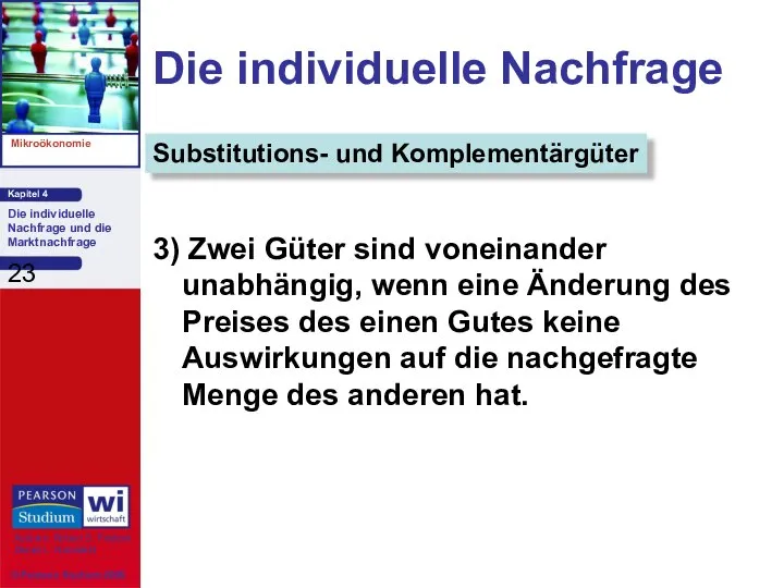 Die individuelle Nachfrage 3) Zwei Güter sind voneinander unabhängig, wenn eine