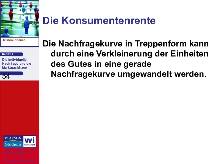 Die Konsumentenrente Die Nachfragekurve in Treppenform kann durch eine Verkleinerung der