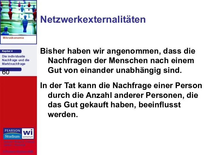 Netzwerkexternalitäten Bisher haben wir angenommen, dass die Nachfragen der Menschen nach