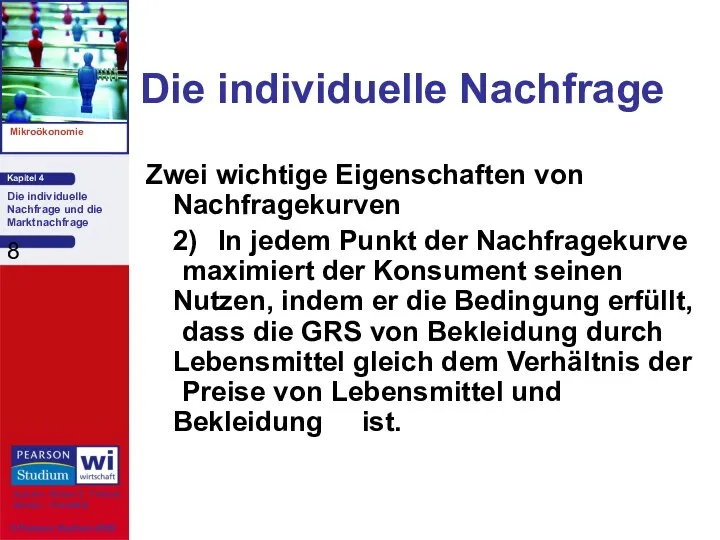 Die individuelle Nachfrage Zwei wichtige Eigenschaften von Nachfragekurven 2) In jedem