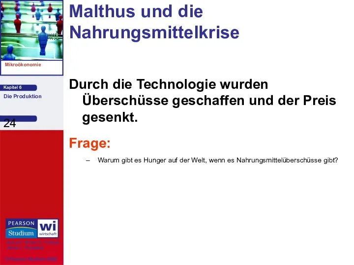 Malthus und die Nahrungsmittelkrise Durch die Technologie wurden Überschüsse geschaffen und