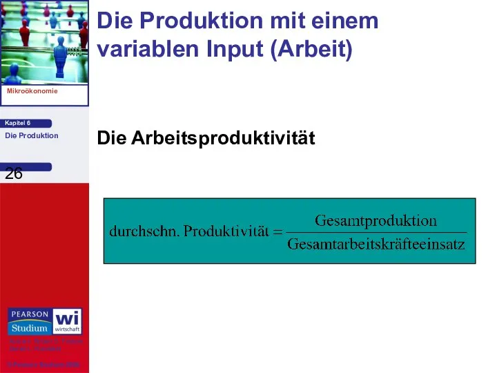 Die Arbeitsproduktivität Die Produktion mit einem variablen Input (Arbeit)