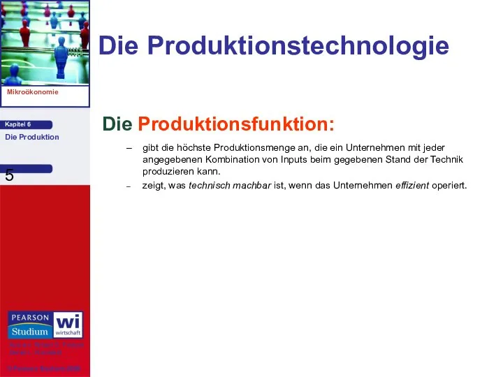 Die Produktionstechnologie Die Produktionsfunktion: gibt die höchste Produktionsmenge an, die ein