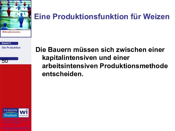 Eine Produktionsfunktion für Weizen Die Bauern müssen sich zwischen einer kapitalintensiven und einer arbeitsintensiven Produktionsmethode entscheiden.