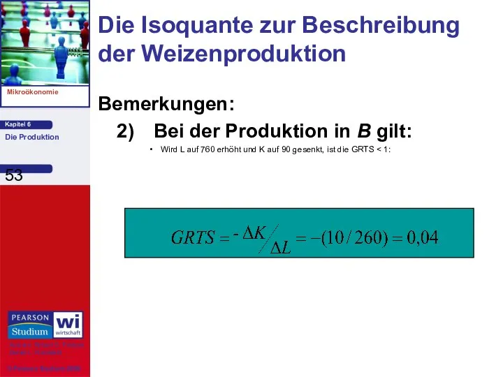 Bemerkungen: 2) Bei der Produktion in B gilt: Wird L auf