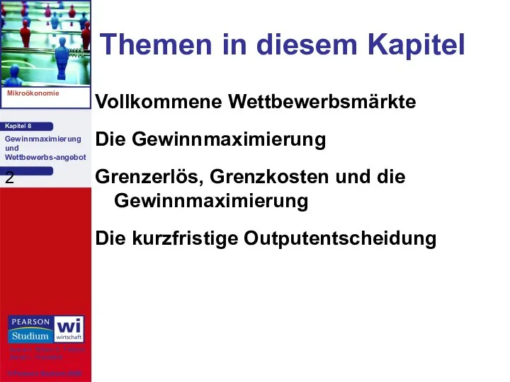 Themen in diesem Kapitel Vollkommene Wettbewerbsmärkte Die Gewinnmaximierung Grenzerlös, Grenzkosten und die Gewinnmaximierung Die kurzfristige Outputentscheidung