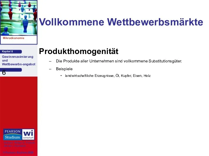 Vollkommene Wettbewerbsmärkte Produkthomogenität Die Produkte aller Unternehmen sind vollkommene Substitutionsgüter. Beispiele