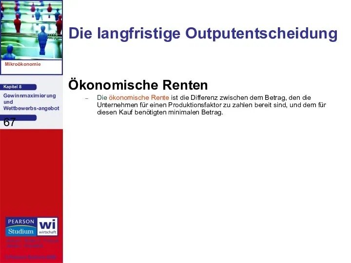 Die langfristige Outputentscheidung Ökonomische Renten Die ökonomische Rente ist die Differenz