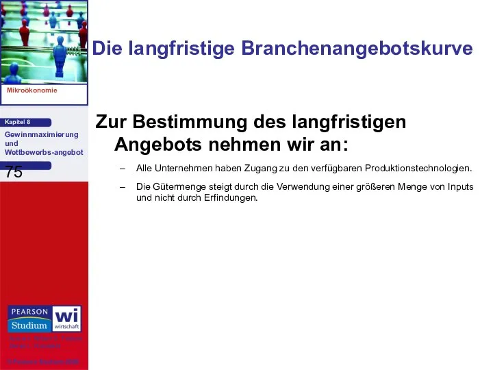 Die langfristige Branchenangebotskurve Zur Bestimmung des langfristigen Angebots nehmen wir an: