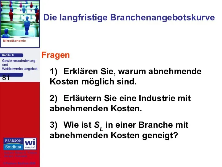 Die langfristige Branchenangebotskurve Fragen 1) Erklären Sie, warum abnehmende Kosten möglich