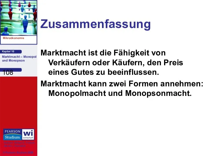 Zusammenfassung Marktmacht ist die Fähigkeit von Verkäufern oder Käufern, den Preis