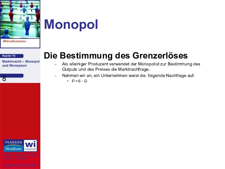 Monopol Die Bestimmung des Grenzerlöses Als alleiniger Produzent verwendet der Monopolist