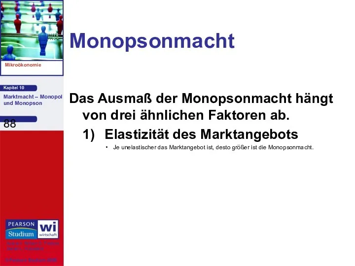 Monopsonmacht Das Ausmaß der Monopsonmacht hängt von drei ähnlichen Faktoren ab.