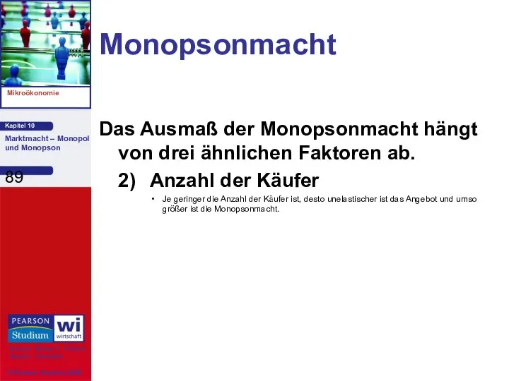 Monopsonmacht Das Ausmaß der Monopsonmacht hängt von drei ähnlichen Faktoren ab.