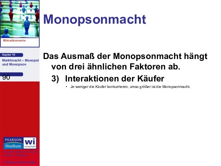 Monopsonmacht Das Ausmaß der Monopsonmacht hängt von drei ähnlichen Faktoren ab.