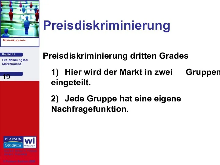 Preisdiskriminierung Preisdiskriminierung dritten Grades 1) Hier wird der Markt in zwei