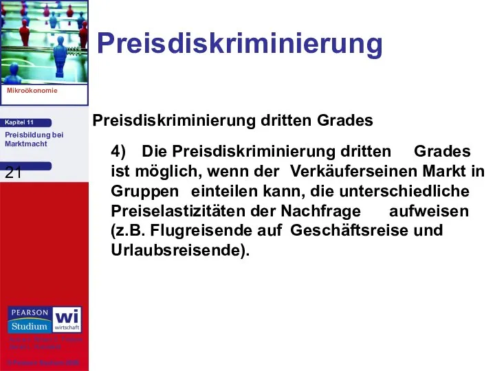 Preisdiskriminierung Preisdiskriminierung dritten Grades 4) Die Preisdiskriminierung dritten Grades ist möglich,