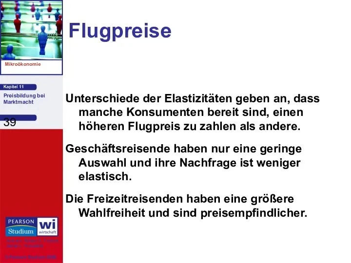 Flugpreise Unterschiede der Elastizitäten geben an, dass manche Konsumenten bereit sind,