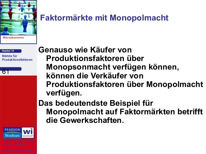 Faktormärkte mit Monopolmacht Genauso wie Käufer von Produktionsfaktoren über Monopsonmacht verfügen