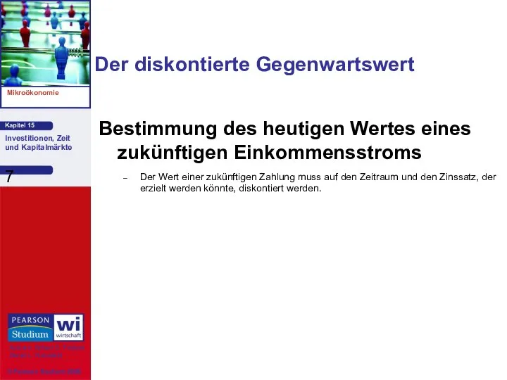 Der diskontierte Gegenwartswert Bestimmung des heutigen Wertes eines zukünftigen Einkommensstroms Der