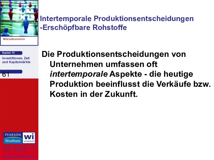 Intertemporale Produktionsentscheidungen -Erschöpfbare Rohstoffe Die Produktionsentscheidungen von Unternehmen umfassen oft intertemporale