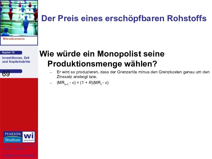 Wie würde ein Monopolist seine Produktionsmenge wählen? Er wird so produzieren,