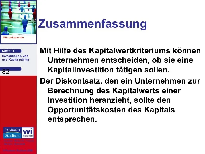 Zusammenfassung Mit Hilfe des Kapitalwertkriteriums können Unternehmen entscheiden, ob sie eine