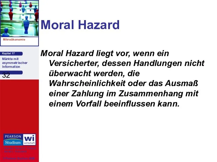 Moral Hazard Moral Hazard liegt vor, wenn ein Versicherter, dessen Handlungen