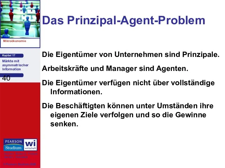 Das Prinzipal-Agent-Problem Die Eigentümer von Unternehmen sind Prinzipale. Arbeitskräfte und Manager