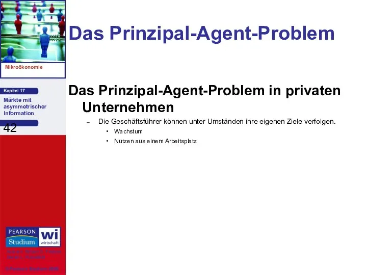 Das Prinzipal-Agent-Problem Das Prinzipal-Agent-Problem in privaten Unternehmen Die Geschäftsführer können unter