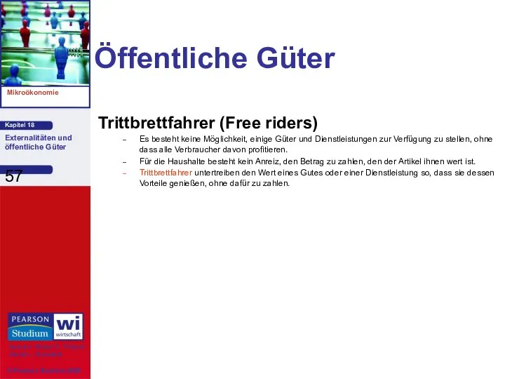 Öffentliche Güter Trittbrettfahrer (Free riders) Es besteht keine Möglichkeit, einige Güter