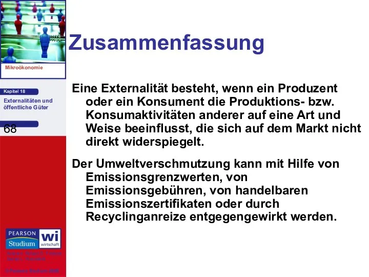 Zusammenfassung Eine Externalität besteht, wenn ein Produzent oder ein Konsument die