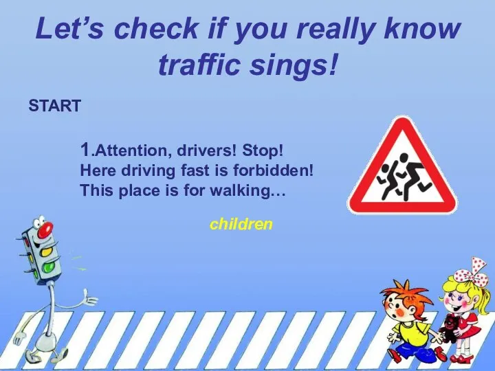 Let’s check if you really know traffic sings! 1.Attention, drivers! Stop!